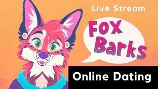 Stream-Fox Barks, let's talk about Online Dating with Andres