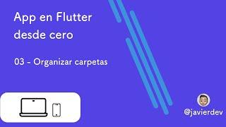 App en Flutter desde cero / 03 Organizar carpetas