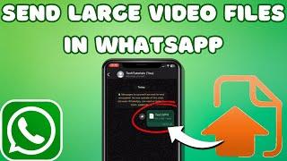 How to Send Large Video Files in WhatsApp