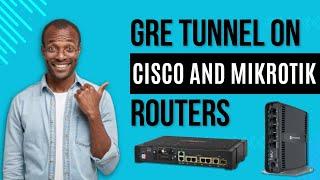 Setting Up GRE Tunnels on Cisco and MikroTik Routers