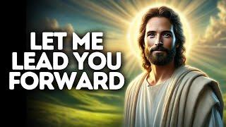 Let Me Lead You Forward | God Says | God Message Today | Gods Message Now | God Message