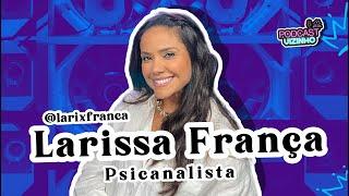 LARISSA FRANÇA (PSICANALISTA) - Podcast Vizinho #170