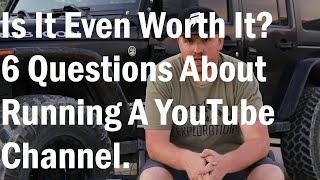 Is It Even Worth It?  | Answering 6 Questions About Running A YouTube Channel.