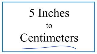 How to Convert 5 Inches to Centimeters (5in to cm)