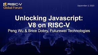 Unlocking Javascript: V8 on RISC-V - Peng Wu & Brice Dobry, Futurewei Technologies