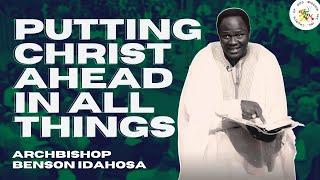 Putting Christ Ahead In All Things - Archbishop Benson Idahosa