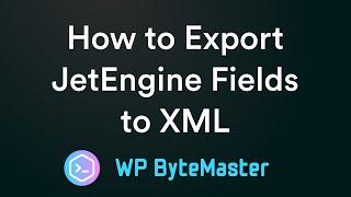 How to Export JetEngine Fields to XML