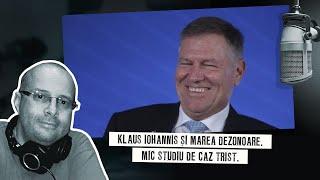 Klaus Iohannis și marea dezonoare. Mic studiu de caz trist