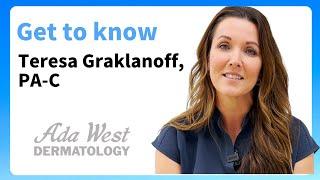 Get to know Teresa Graklanoff, PA-C at Ada West Dermatology