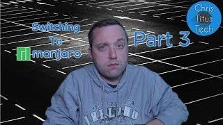 Switching to Manjaro | Part 3 | 10 Day Challenge