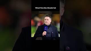 Michael Owen khen Alexander Isak Giỏi