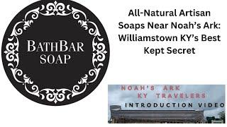 All-Natural Artisan Soaps Near Noah's Ark: Williamstown KY's Best Kept Secret!