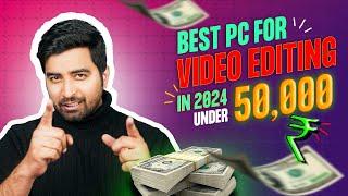 Best PC for Video Editing in 2024 under 50,000/- INR | Intel & AMD