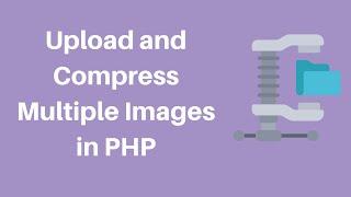 Upload and Compress Multiple Images in PHP