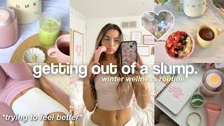 I WAS IN A SLUMP... here's how I got out of it  wellness routine