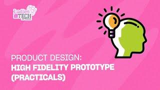 LADIES IN TECH AFRICA BOOTCAMP || PRODUCT DESIGN: HIGH FIDELITY PROTOTYPE (PRACTICALS)