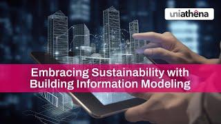 Embracing Sustainability with BIM | Building Information Modeling | UniAthena