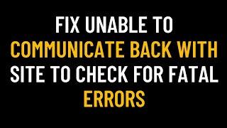 Fix Unable to Communicate Back with Site to Check for Fatal Errors - WP Editor Not Updating