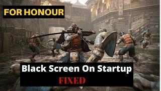 For Honor : Black Screen On Startup [FIXED]