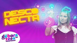 DESCONECTA | DÉBORA TEEN - Música Gospel Infantil