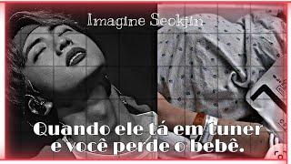 {} Imagine Seokjin-Quando ele tá em tuner e você perde o bebê.