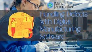 Transforming Defect Management: Mastering Digital Manufacturing Software Solutions