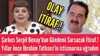 Şarkıcı Serpil Benay'dan Olay itiraf: Yıllar önce İbrahim Tatlıses'in istismarına uğradım