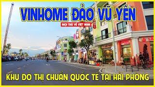 VINHOMES ĐẢO VŨ YÊN | KHU ĐÔ THỊ CHUẨN QUỐC TẾ TẠI HẢI PHÒNG | Hải Phòng ngày nay