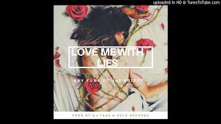 Love me with lies -Kay Yung ft Joe Briz (Prod by DJ YEAA)