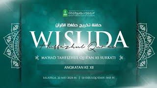 WISUDA HUFFAZHUL QUR'AN KE XII | MA'HAD TAHFIZHUL QUR'AN AS SURKATI