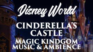 Magic Kingdom Music & Ambience - Cinderella's Castle | Walt Disney World | 4 Magical Scenes