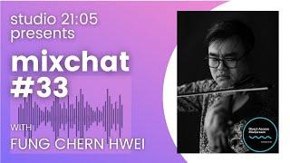 MixChat #33 : Fung Chern Hwei