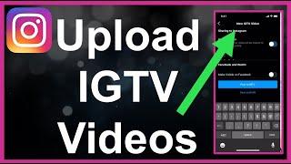 How To Upload IGTV Videos On Instagram