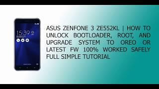 ASUS ZENFONE 3 ZE552KL | HOW TO UNLOCK BOOTLOADER, ROOT, AND UPGRADING TO LATEST FW 100% WORKED