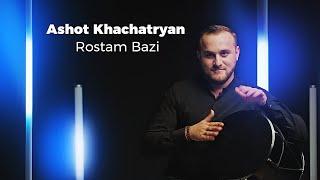 Ashot Khachatryan-Rostam Bazi/ Աշոտ Խաչատրյան-Ռոստամ Բազի (Քաջաց խաղ)