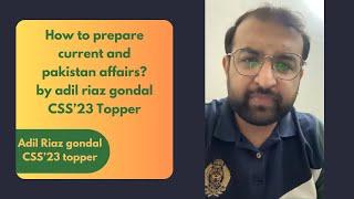 How to prepare current and pakistan affairs by adil riaz gondal css'23 topper