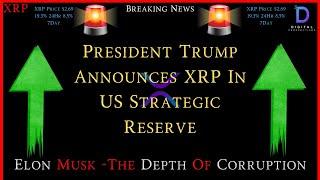 XRP-President Trump Announces XRP In US Strategic Reserve - The Depth Of US Corruption-Elon Musk