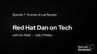 Red Hat Dan on Tech: Episode 7 - Podman AI Lab Recipes