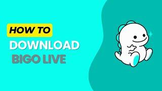 How to Download Bigo Live in 2024?