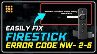 Fixing Firestick NW-2-5 Error Code: Proven Methods for a Smooth Streaming Experience!