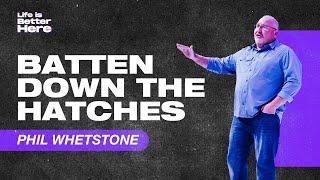 Batten Down the Hatches | Cornerstone Church | Pastor Phil Whetstone