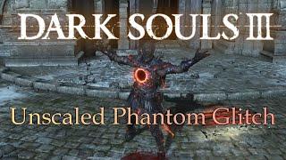 Dark Souls 3 Unscaled Phantom Glitch