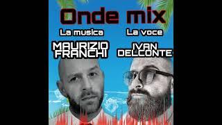 Maurizio Franchi & Ivan Delconte - ONDE MIX 07/2022