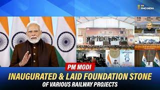 Prime Minister Narendra Modi inaugurates & Lay's foundation stone of various railway projects