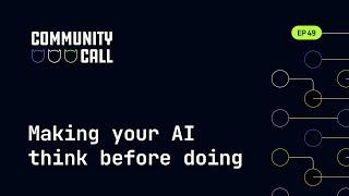 Community Call: Making your AI think before doing | February  | 49th edition