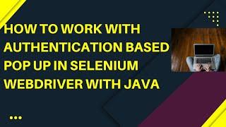 How to Handle Basic Authentication Based Pop Up in Selenium | Selenium Java | Selenium Tutorials