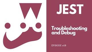 Jest - Troubleshooting and Debug