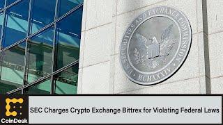 SEC Charges Crypto Exchange Bittrex for Violating Federal Laws