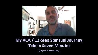 My ACA 12 Step Spiritual Journey in 7 Minutes - Louis B, February 2021 - English and Romanian