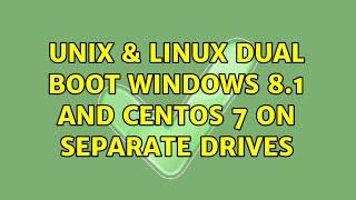 Unix & Linux: Dual boot windows 8.1 and CentOS 7 on separate drives